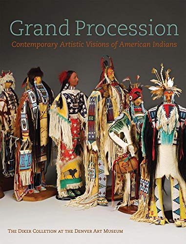 Grand Procession: Contemporary Artistic Visions of American Indians The Diker Collection at the Denver Art Museum (9780914738671) by Dubin, Lois Sherr