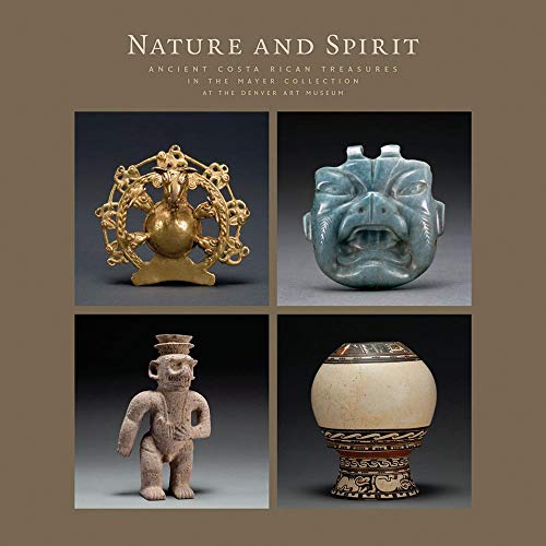 Imagen de archivo de Nature and Spirit: Ancient Costa Rican Treasures in the Mayer Collection at the Denver Art Museum a la venta por Project HOME Books