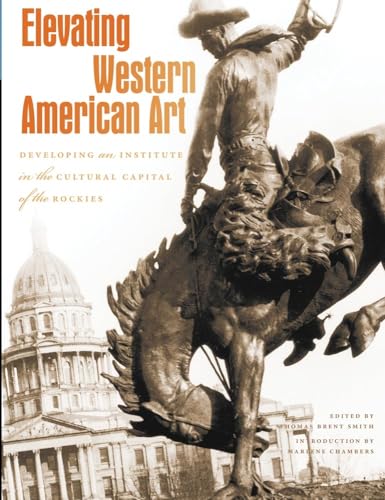 Beispielbild fr Elevating Western American Art: Developing an Institute in the Cultural Capital of the Rockies zum Verkauf von ThriftBooks-Dallas