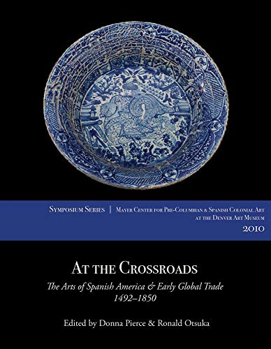 Stock image for At the Crossroads: The Arts of Spanish America and Early Global Trade, 1492-1850 for sale by ThriftBooks-Atlanta