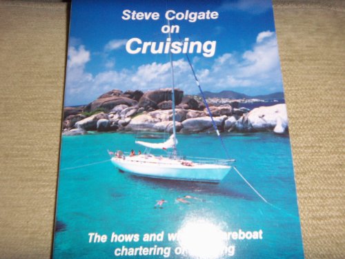 Imagen de archivo de Steve Colgate on cruising: The hows and whys of bareboat chartering and cruising on your own a la venta por SecondSale