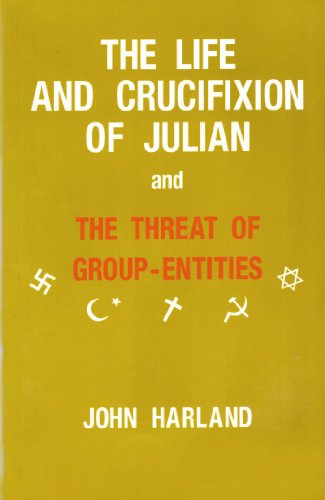 Stock image for THE LIFE AND CRUCIFIXION OF JULIAN AND THE THREAT OF GROUP-ENTITIES for sale by North Country Books