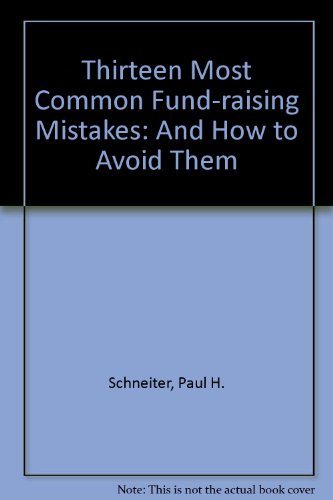 Beispielbild fr The Thirteen Most Common Fund Raising Mistakes: And How to Avoid Them zum Verkauf von Wonder Book