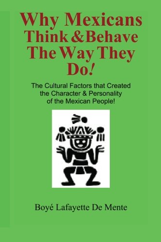 Stock image for Why Mexicans Think & Behave the Way They Do!: The Cultural Factors that Created the Character & Personality of the Mexican People! for sale by HPB-Emerald