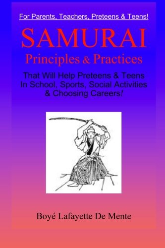Stock image for Samurai Principles & Practices: That will Help Preteens & Teens in School, Sports, Social Activities & Choosing Careers! for sale by GF Books, Inc.
