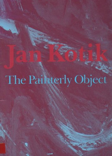 Beispielbild fr Jan Kotik The Painterly Object : [Catalog of an Exhibition Held] January 27-March 18, 1984, Albright-Knox Art Gallery, Buffalo, New York zum Verkauf von The Second Reader Bookshop