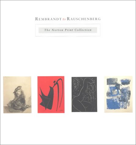 Stock image for Rembrandt to Rauschenberg: The Norton Print Collection for sale by Housing Works Online Bookstore