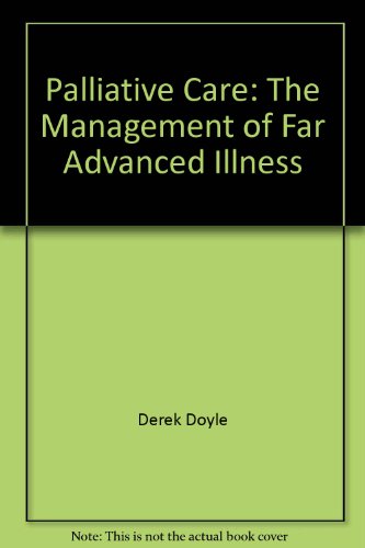 Imagen de archivo de Palliative Care : The Management of Far Advanced Illness a la venta por Sarah Zaluckyj