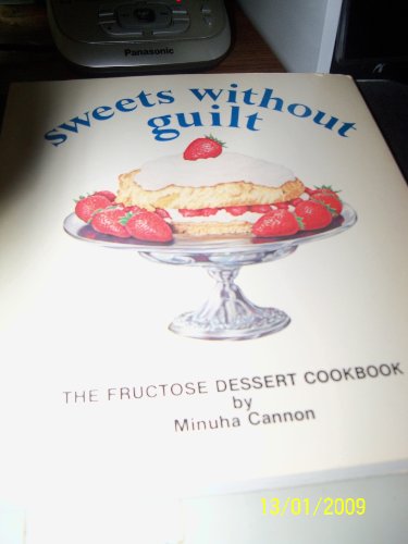 9780914788300: Sweets without guilt: The fructose dessert cookbook