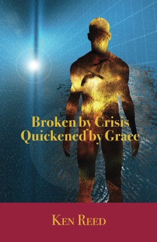 Stock image for Broken by Crisis, Quickened by Grace for sale by Revaluation Books