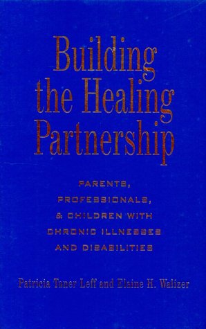 9780914797630: Building the Healing Partnership: Parents, Professionals, & Children With Chronic Illnesses and Disabilities