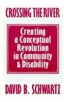 Crossing the River: Creating a Conceptual Revolution in Community and Disability (9780914797821) by Schwartz, David B.