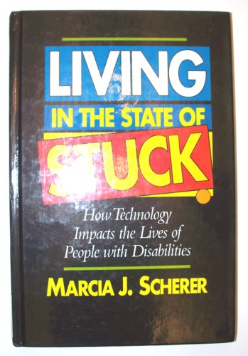 Imagen de archivo de Living in the State of Stuck : How Technology Impacts the Lives of People with Disabilities a la venta por Better World Books: West