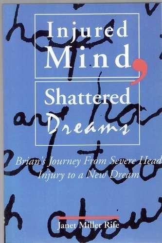 Beispielbild fr Injured Mind, Shattered Dreams : Brian's Journey from Severe Head Injury to a New Dream zum Verkauf von Better World Books