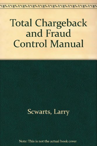 Total Chargeback and Fraud Control Manual (9780914801115) by Scwarts, Larry; Sax, Pearl