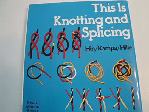 9780914814351: This Is Knotting and Splicing