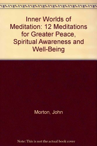 Inner Worlds of Meditation: 12 Meditations for Greater Peace, Spiritual Awareness and Well-Being (9780914829683) by Morton, John; John-Roger