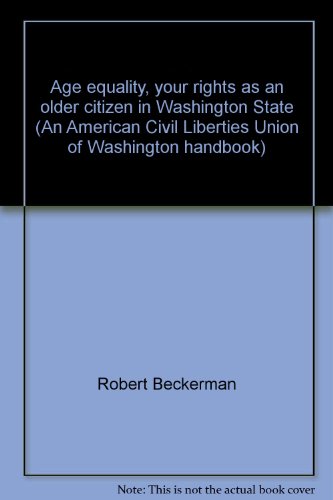 Stock image for Age equality, your rights as an older citizen in Washington State (An American Civil Liberties Union of Washington handbook) for sale by Vashon Island Books