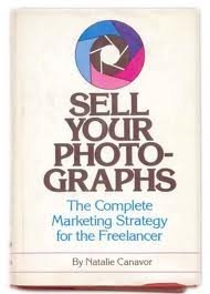 Beispielbild fr Sell Your Photographs : The Complete Marketing Strategy for the Freelancer zum Verkauf von Better World Books