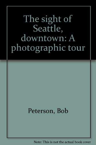 Stock image for The sight of Seattle, downtown: A photographic tour for sale by SecondSale