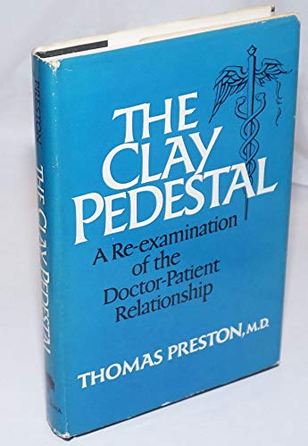 Imagen de archivo de The Clay Pedestal: A Re-Examination of the Doctor-Patient Relationship a la venta por Wonder Book