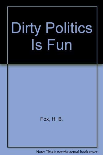 Stock image for Dirty Politics is Fun for sale by Top Notch Books