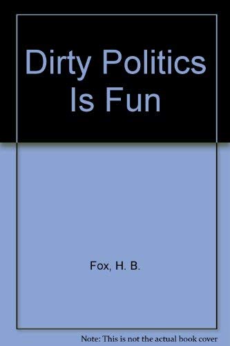 Dirty Politics Is Fun