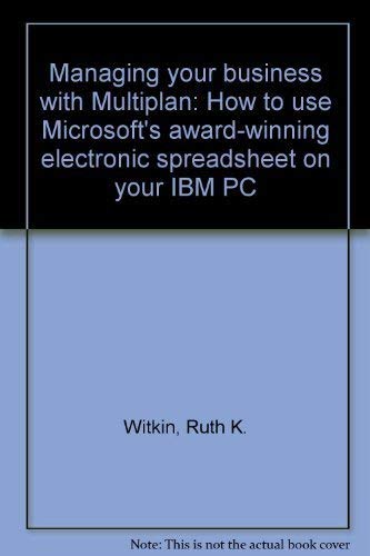Beispielbild fr Managing your business with Multiplan: How to use Microsoft's award-winning electronic spreadsheet on your IBM PC zum Verkauf von Robinson Street Books, IOBA