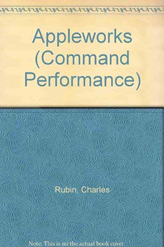 AppleWorks: The (Command Performance) (9780914845720) by Rubin, Charles