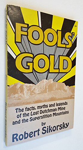 Imagen de archivo de Fools' Gold: The Facts, Myths, and Legends of the Lost Dutchman Mine and the Superstition Mountains a la venta por ThriftBooks-Atlanta