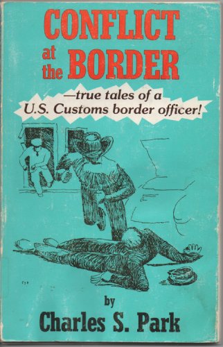 Imagen de archivo de Conflict at the Border: True Tales of A U.S. Customs Border Officer! a la venta por West With The Night