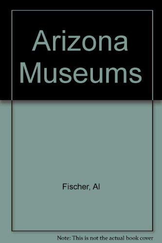 Arizona Museums (9780914846734) by Fischer, Al; Fischer, Mildred