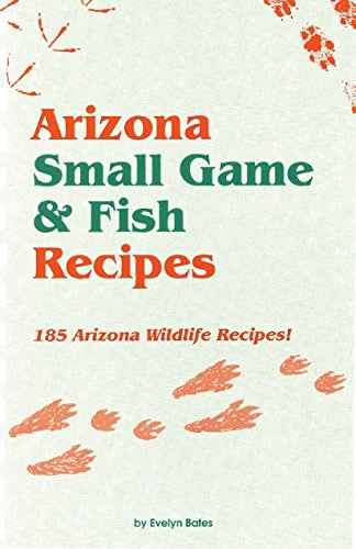 Stock image for Arizona Small Game & Fish Recipes - 185 Wildlife Recipes! for sale by HPB-Emerald