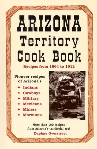 Imagen de archivo de Arizona Territory Cookbook: Recipes from 1864 to 1912 a la venta por HPB-Ruby