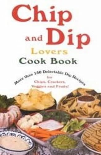 Beispielbild fr Chip and Dip Lovers Cook Book : More Than 150 Delectable Dip Recipes for Chips, Crackers zum Verkauf von Better World Books