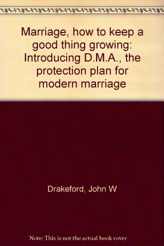 Imagen de archivo de Marriage, how to keep a good thing growing: Introducing D.M.A., the protection plan for modern marriage a la venta por Wonder Book