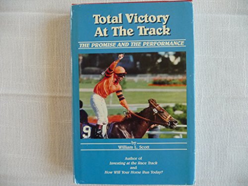 Total Victory at the Track; The Promise and the Performance (9780914861027) by Scott, William L.