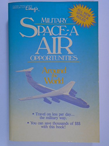 Imagen de archivo de Military Space-A Air Opportunities Around the World: You Can Save Thousands of $$$ With This Book a la venta por Wonder Book