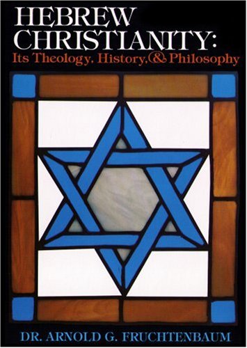 Hebrew Christianity: Its Theology, History, and Philosophy (9780914863014) by Arnold Fruchtenbaum; Fruchtenbaum, Arnold
