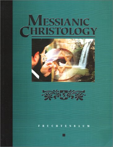 Messianic Christology - Arnold Fruchtenbaum; Fruchtenbaum, Arnold