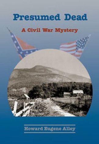 Presumed Dead: A Civil War Mystery - Alley, Howard Eugene