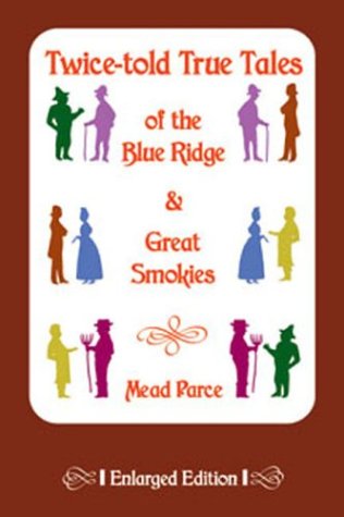 Twice-Told True Tales of the Blue Ridge & Great Smokies - Parce, Mead