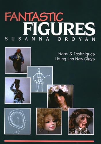 9780914881001: Fantastic Figures: Ideas & Techniques Using the New Clays