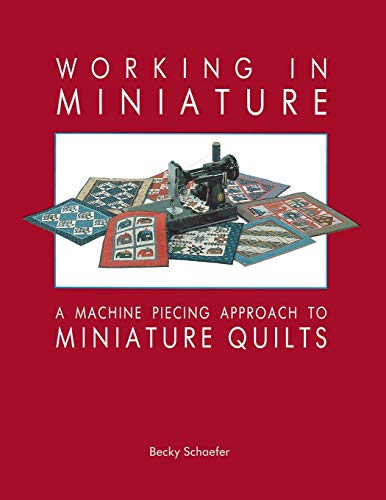 9780914881063: Working in Miniature - Print on Demand Edition: Machine Piecing Approach to Miniature Quilts
