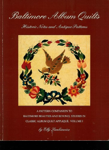 Baltimore Album Quilts: Historic Notes and Antique Patterns : A Pattern Companion to Baltimore Be...