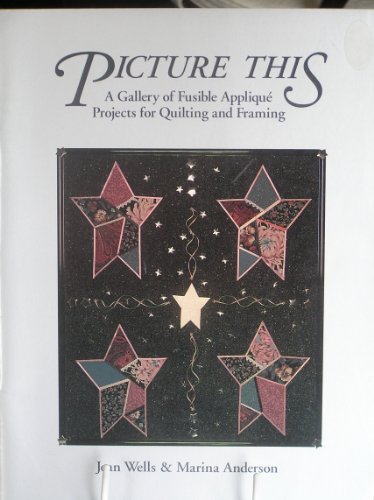 Imagen de archivo de Picture This: A Gallery of Fusible Applique Projects for Quilting and Framing a la venta por Wonder Book