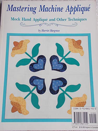 Beispielbild fr Mastering Machine Applique: The Satin Stitch/Mock Hand Applique and Other Techniques zum Verkauf von SecondSale