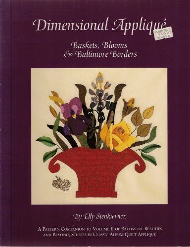 Stock image for Dimensional Applique: Baskets, Blooms and Baltimore Borders (Baltimore beauties) for sale by Greener Books