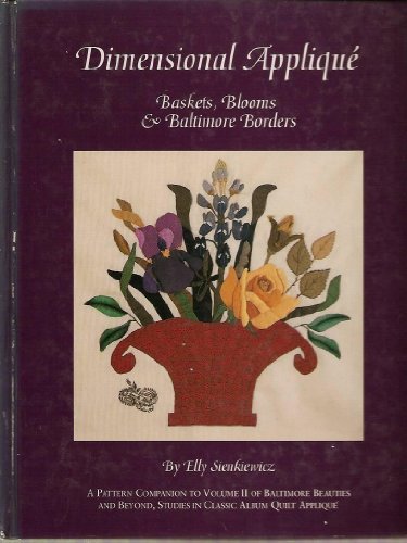 9780914881667: Dimensional Applique: Baskets, Blooms, and Baltimore Borders