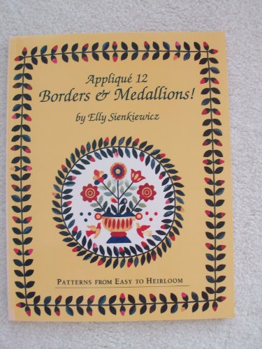 Stock image for Applique 12 Borders and Medallions!: Patterns from Easy to Heirloom for sale by ZBK Books